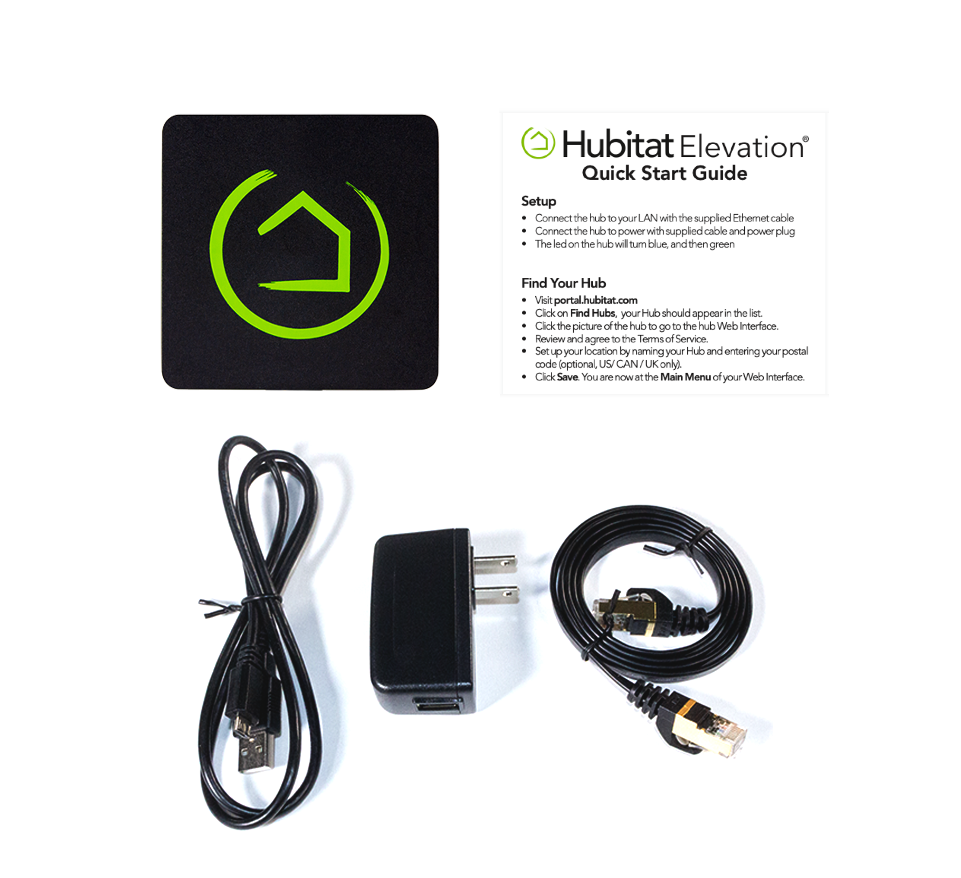 Your Hubbitat Elevation includes the hub, a micro USB cable and 5 volt power adapter, an Ethernet cable and a quick start guide also available in the How-to guides section