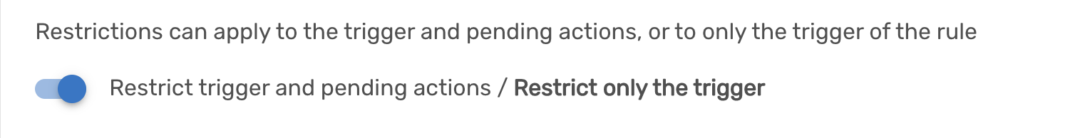 Screenshot of "Restrict triggers and pending actions / Restrict only the trigger" toggle option